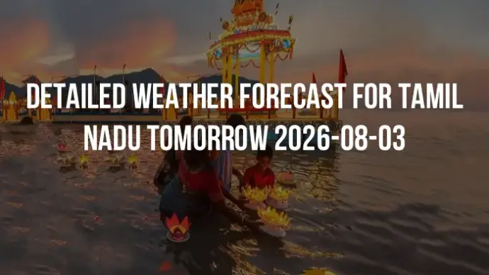 Detailed weather forecast for Tamil Nadu tomorrow 2026-08-03
