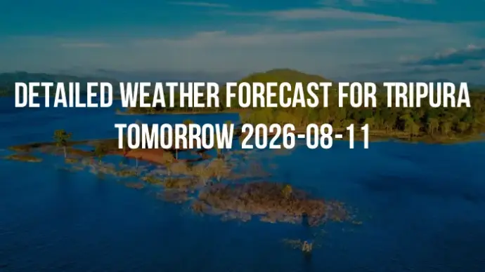 Detailed weather forecast for Tripura tomorrow 2026-08-11