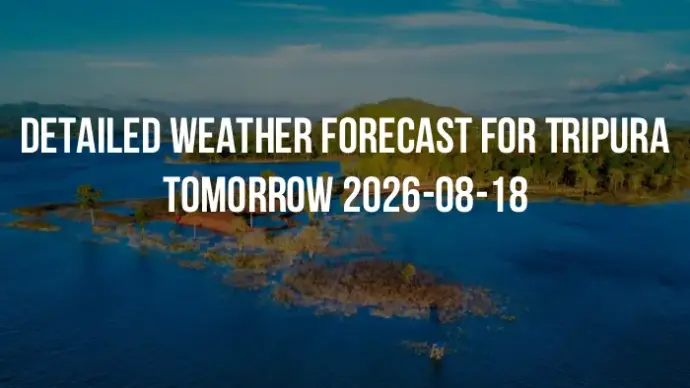 Detailed weather forecast for Tripura tomorrow 2026-08-18