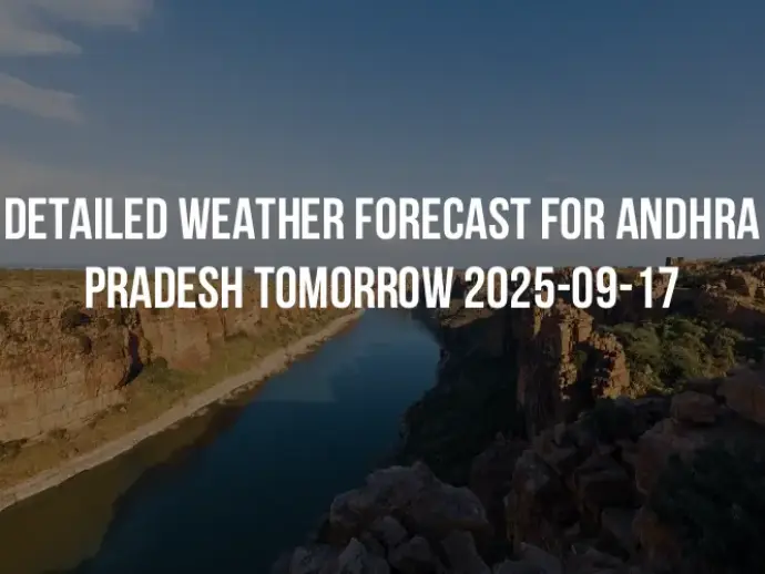 Detailed weather forecast for Andhra Pradesh tomorrow 2025-09-17