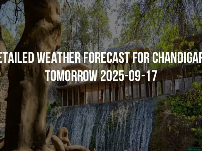 Detailed weather forecast for Chandigarh tomorrow 2025-09-17