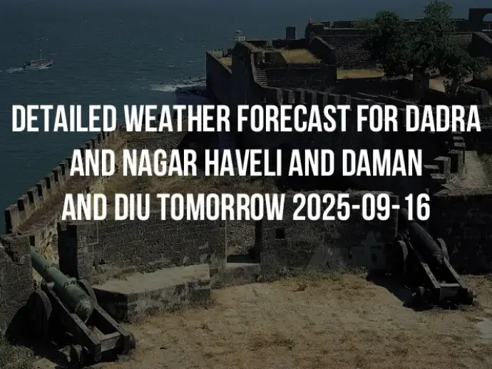 Detailed weather forecast for Dadra and Nagar Haveli and Daman and Diu tomorrow 2025-09-16