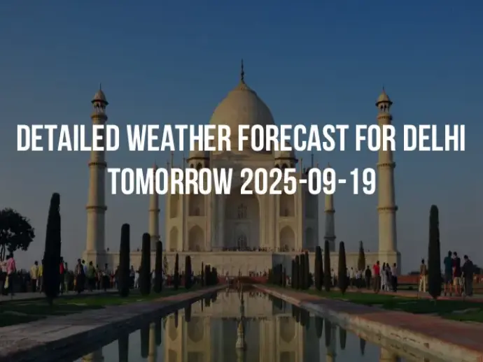 Detailed weather forecast for Delhi tomorrow 2025-09-19