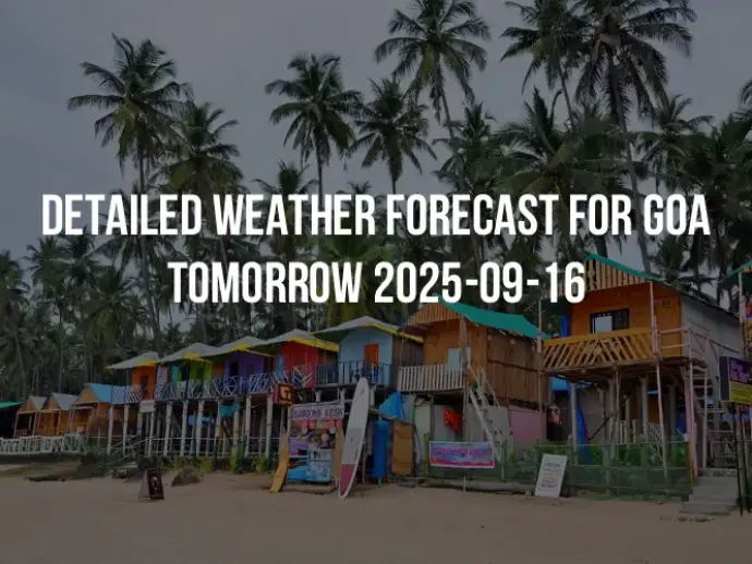 Detailed weather forecast for Goa tomorrow 2025-09-16