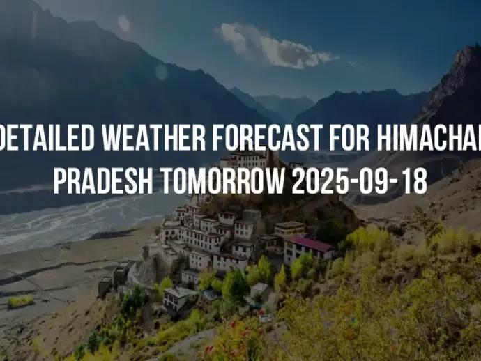 Detailed weather forecast for Himachal Pradesh tomorrow 2025-09-18