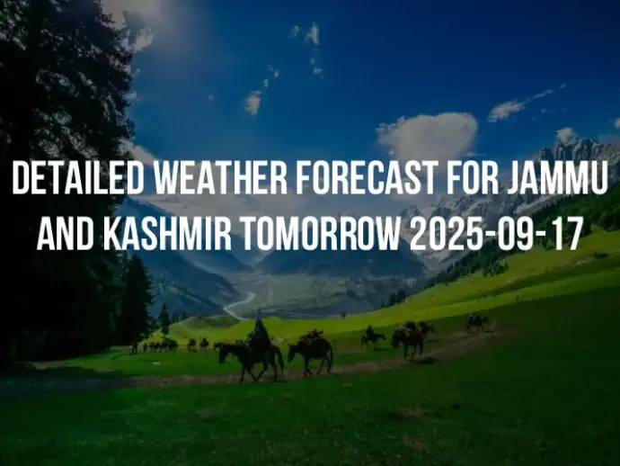 Detailed weather forecast for Jammu and Kashmir tomorrow 2025-09-17