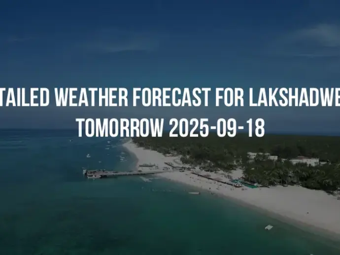 Detailed weather forecast for Lakshadweep tomorrow 2025-09-18