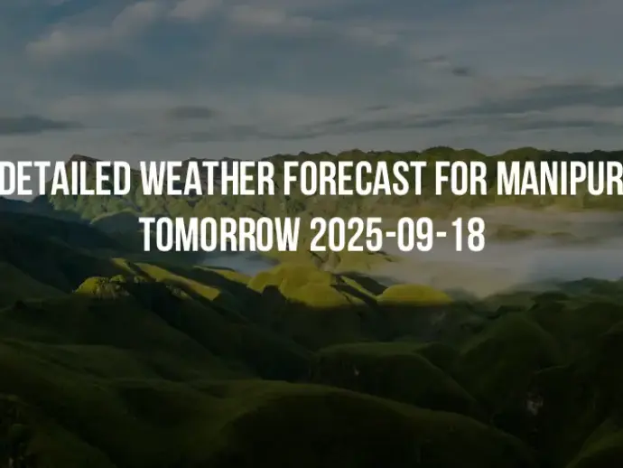 Detailed weather forecast for Manipur tomorrow 2025-09-18