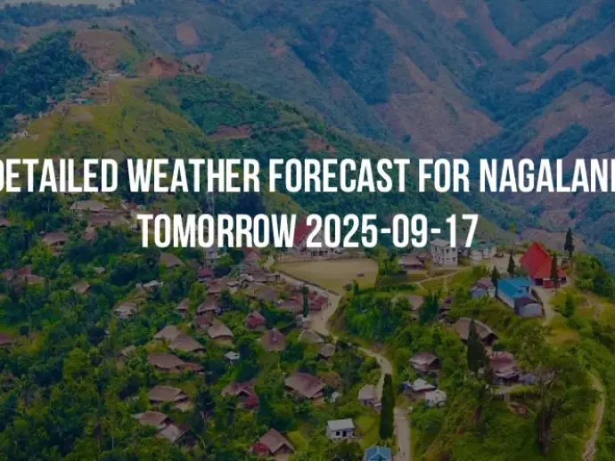 Detailed weather forecast for Nagaland tomorrow 2025-09-17