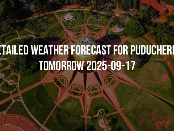 Detailed weather forecast for Puducherry tomorrow 2025-09-17
