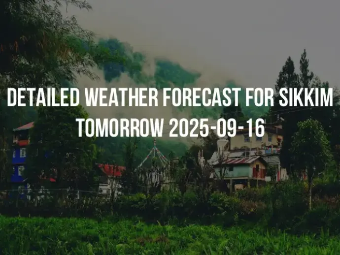 Detailed weather forecast for Sikkim tomorrow 2025-09-16