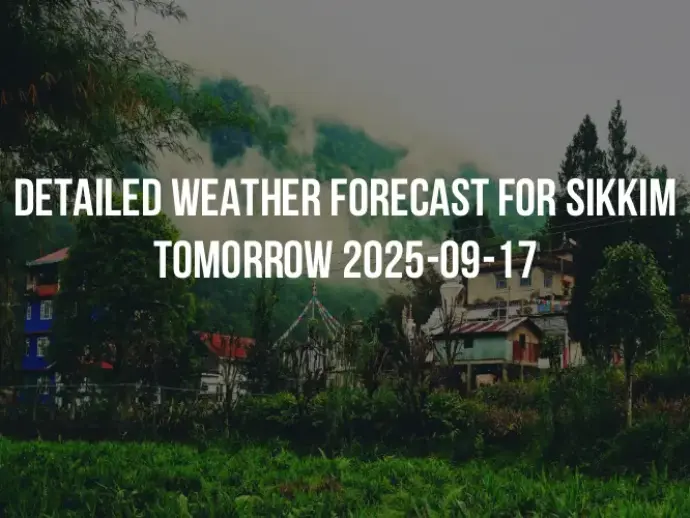 Detailed weather forecast for Sikkim tomorrow 2025-09-17