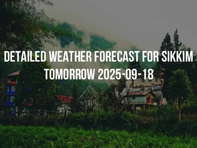 Detailed weather forecast for Sikkim tomorrow 2025-09-18