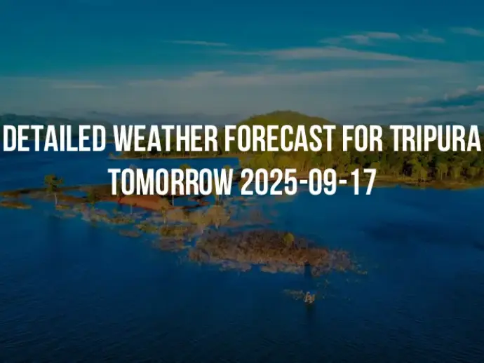 Detailed weather forecast for Tripura tomorrow 2025-09-17