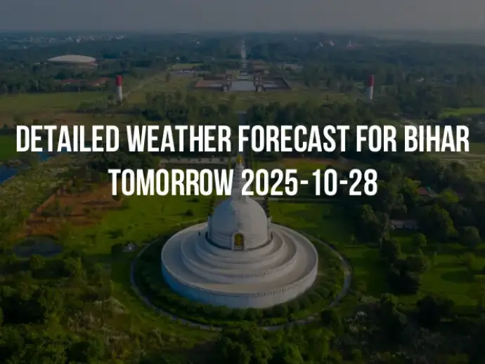 Detailed weather forecast for Bihar tomorrow 2025-10-28