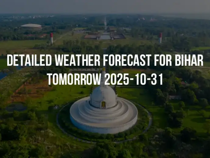 Detailed weather forecast for Bihar tomorrow 2025-10-31
