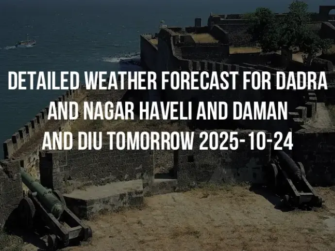 Detailed weather forecast for Dadra and Nagar Haveli and Daman and Diu tomorrow 2025-10-24