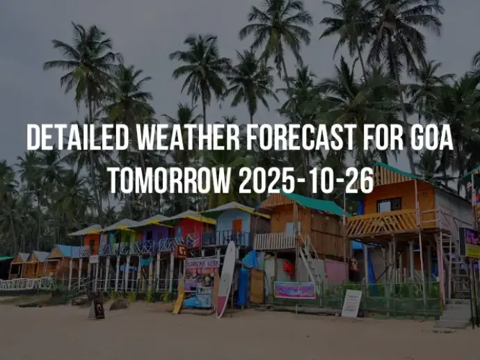 Detailed weather forecast for Goa tomorrow 2025-10-26