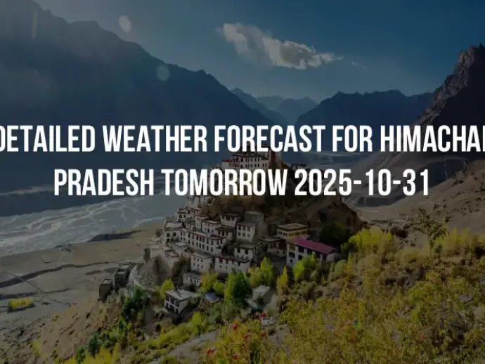 Detailed weather forecast for Himachal Pradesh tomorrow 2025-10-31