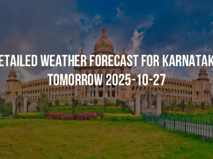 Detailed weather forecast for Karnataka tomorrow 2025-10-27
