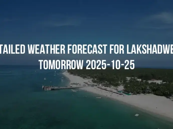 Detailed weather forecast for Lakshadweep tomorrow 2025-10-25