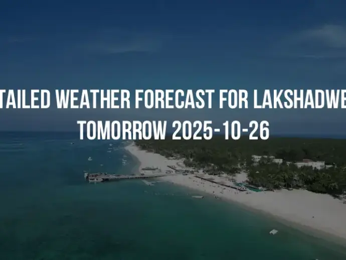Detailed weather forecast for Lakshadweep tomorrow 2025-10-26