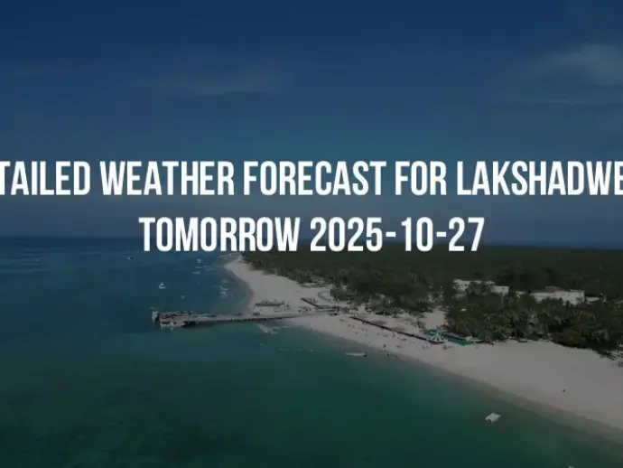 Detailed weather forecast for Lakshadweep tomorrow 2025-10-27