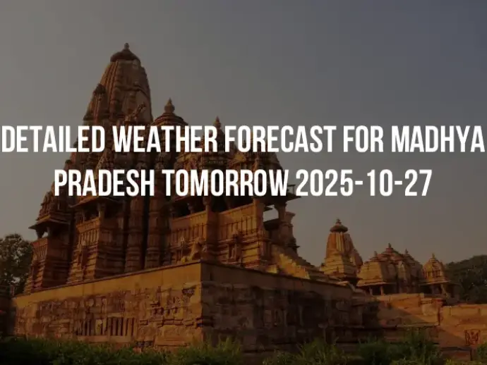 Detailed weather forecast for Madhya Pradesh tomorrow 2025-10-27