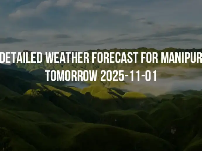 Detailed weather forecast for Manipur tomorrow 2025-11-01