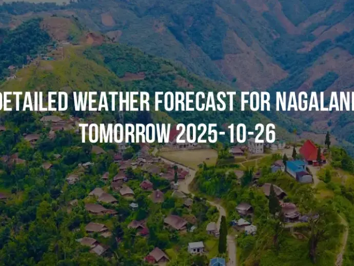 Detailed weather forecast for Nagaland tomorrow 2025-10-26