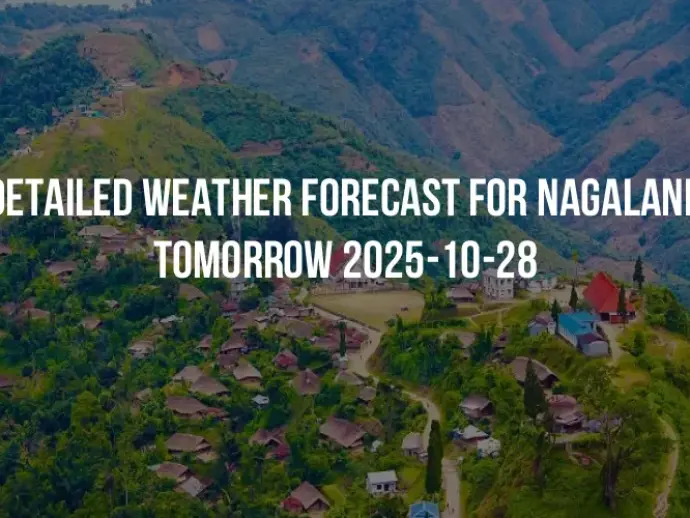 Detailed weather forecast for Nagaland tomorrow 2025-10-28
