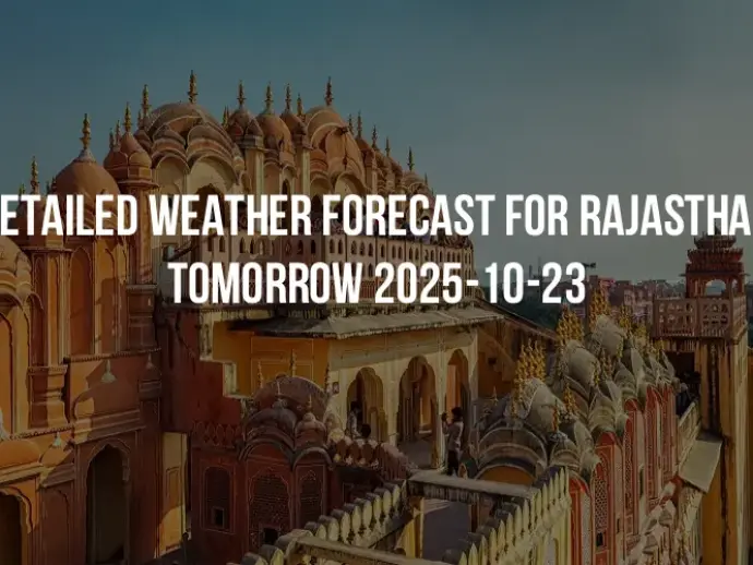 Detailed weather forecast for Rajasthan tomorrow 2025-10-23