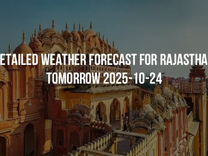 Detailed weather forecast for Rajasthan tomorrow 2025-10-24