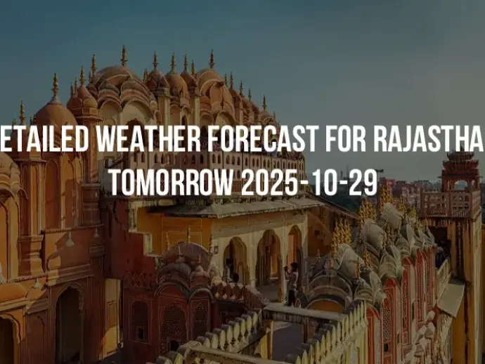 Detailed weather forecast for Rajasthan tomorrow 2025-10-29