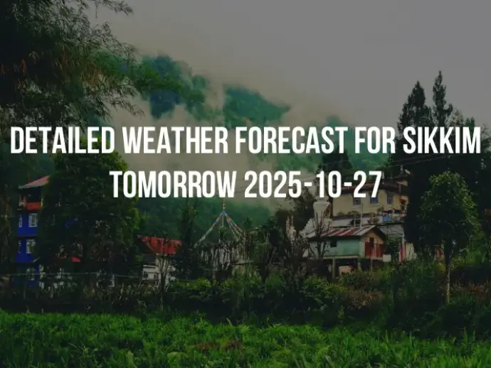 Detailed weather forecast for Sikkim tomorrow 2025-10-27