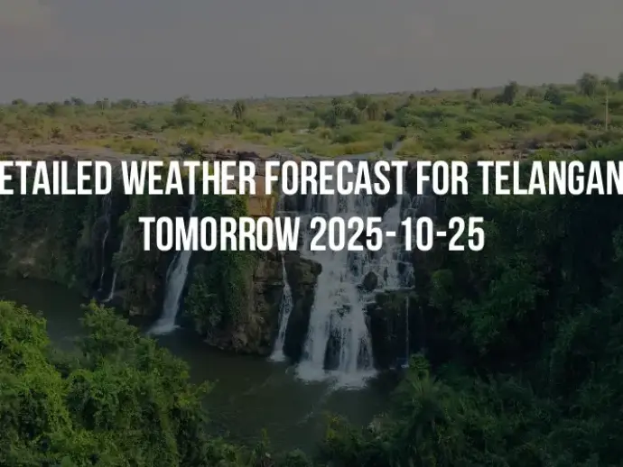 Detailed weather forecast for Telangana tomorrow 2025-10-25