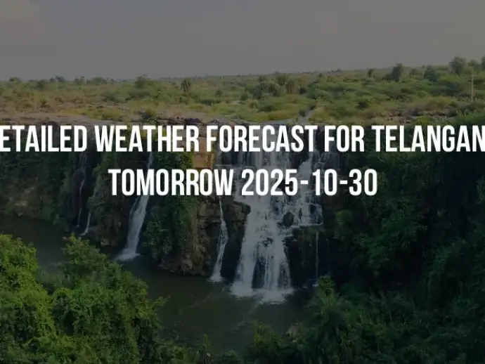 Detailed weather forecast for Telangana tomorrow 2025-10-30