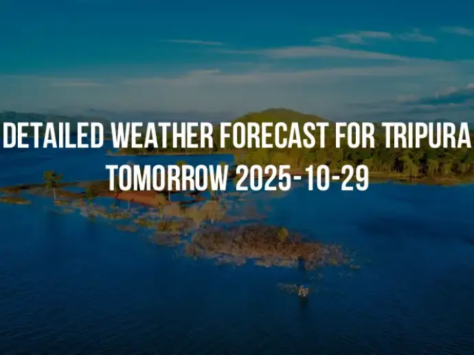 Detailed weather forecast for Tripura tomorrow 2025-10-29