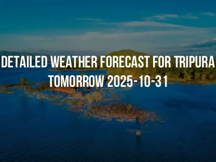 Detailed weather forecast for Tripura tomorrow 2025-10-31