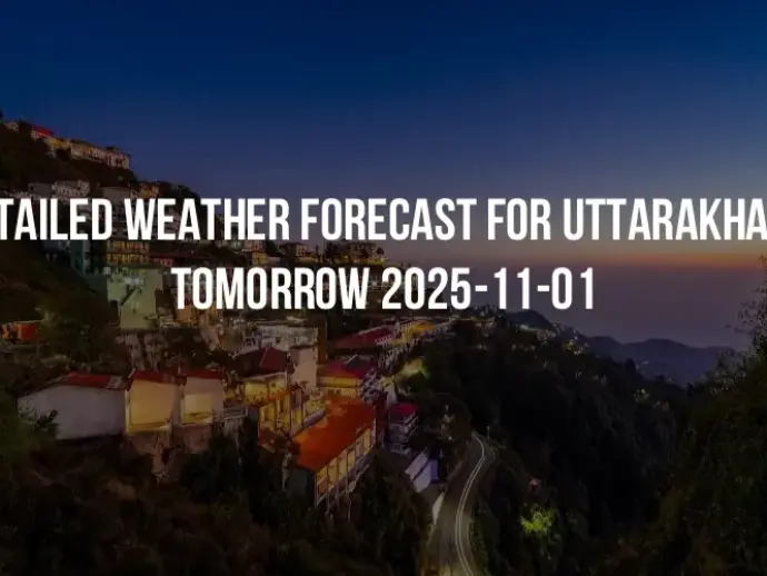 Detailed weather forecast for Uttarakhand tomorrow 2025-11-01
