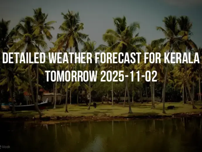 Detailed weather forecast for Kerala tomorrow 2025-11-02