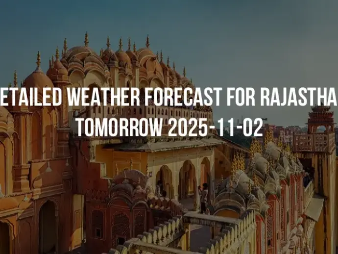 Detailed weather forecast for Rajasthan tomorrow 2025-11-02