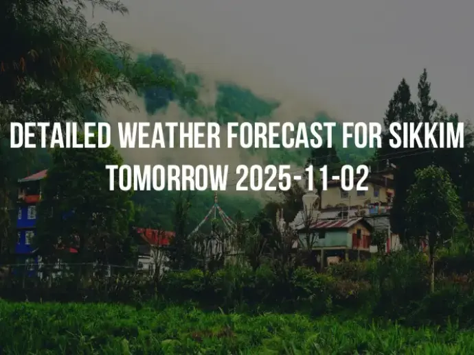 Detailed weather forecast for Sikkim tomorrow 2025-11-02