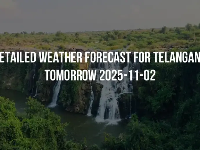Detailed weather forecast for Telangana tomorrow 2025-11-02