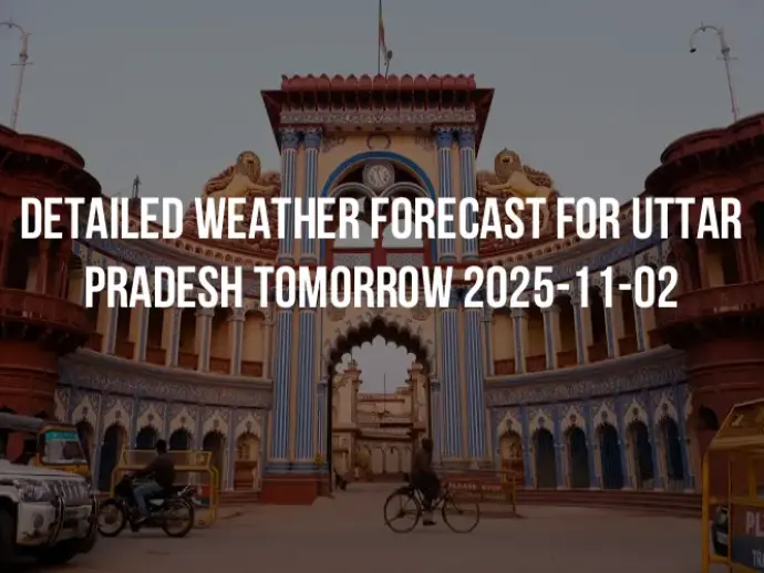 Detailed weather forecast for Uttar Pradesh tomorrow 2025-11-02