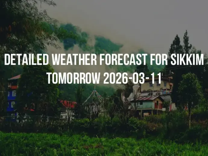 Detailed weather forecast for Sikkim tomorrow 2026-03-11