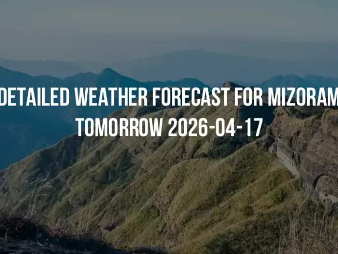 Detailed weather forecast for Mizoram tomorrow 2026-04-17