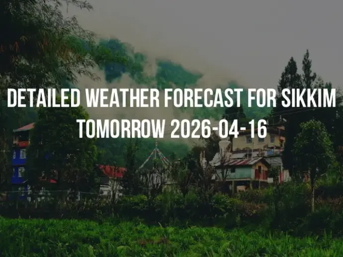 Detailed weather forecast for Sikkim tomorrow 2026-04-16