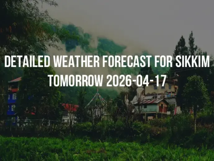 Detailed weather forecast for Sikkim tomorrow 2026-04-17