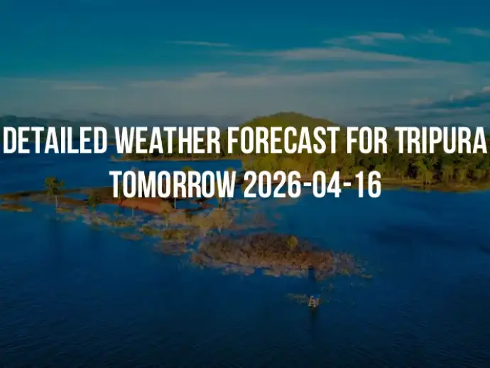 Detailed weather forecast for Tripura tomorrow 2026-04-16